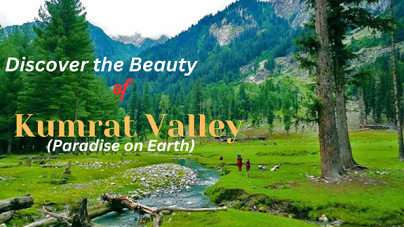 The Ultimate Travel Guide to Kumrat Valley : Everything You Need to Know