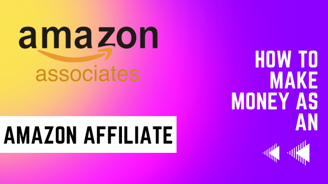 Amazon Associates : How to make money as an Amazon Affiliate
