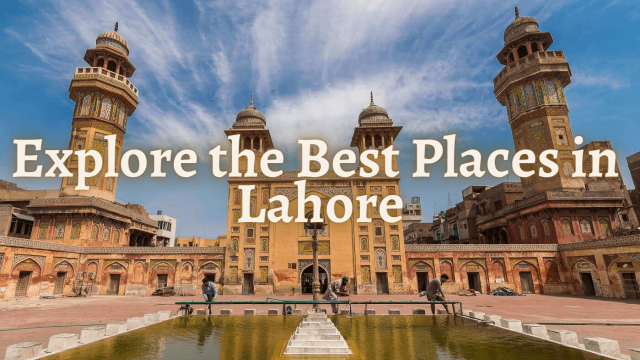 Explore the Best Tourist Places in Lahore