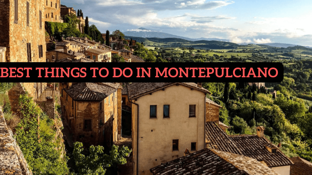 What to do in Montepulciano : Best Things to do in Montepulciano